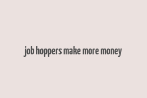 job hoppers make more money