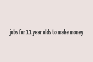 jobs for 11 year olds to make money