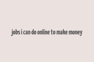 jobs i can do online to make money