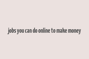 jobs you can do online to make money