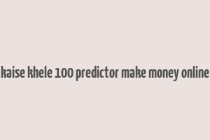 kaise khele 100 predictor make money online