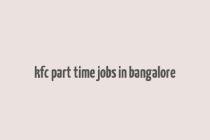 kfc part time jobs in bangalore