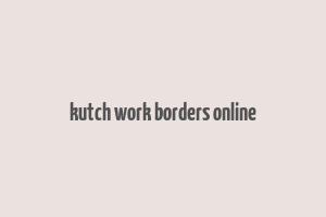 kutch work borders online