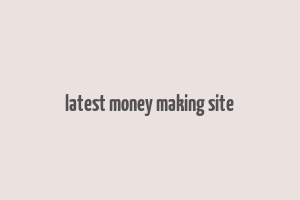 latest money making site