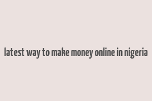 latest way to make money online in nigeria