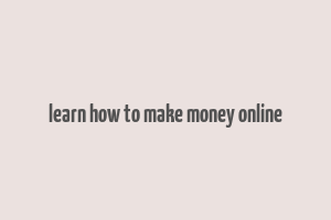 learn how to make money online