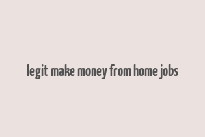 legit make money from home jobs