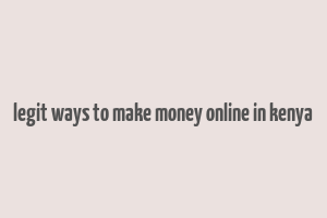 legit ways to make money online in kenya