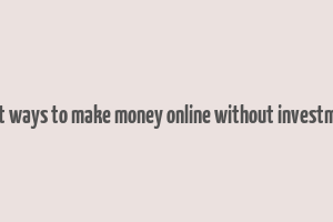 legit ways to make money online without investment