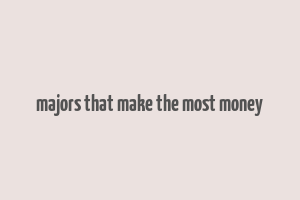 majors that make the most money