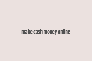 make cash money online