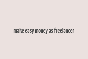 make easy money as freelancer