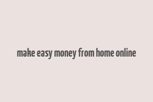 make easy money from home online