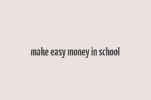 make easy money in school