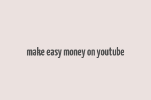 make easy money on youtube