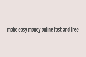 make easy money online fast and free