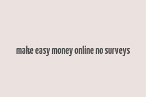 make easy money online no surveys