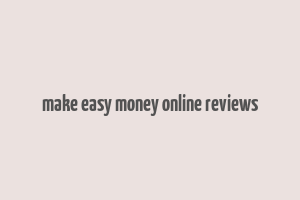 make easy money online reviews