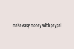 make easy money with paypal