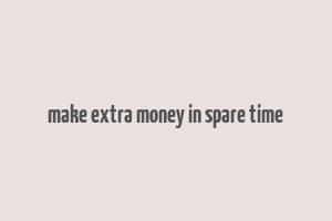 make extra money in spare time