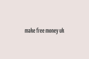 make free money uk