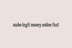 make legit money online fast