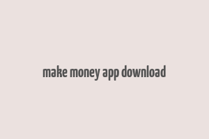 make money app download