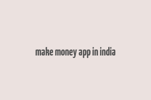 make money app in india