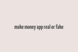 make money app real or fake