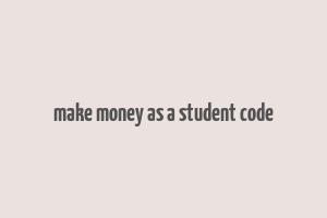 make money as a student code