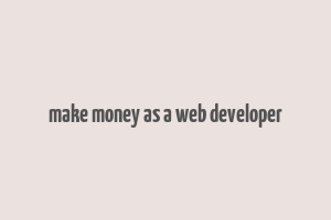 make money as a web developer