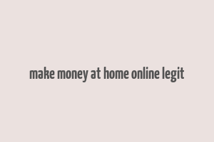 make money at home online legit