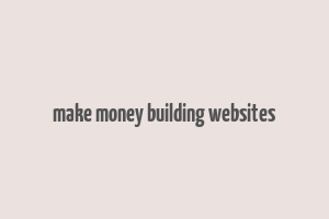 make money building websites