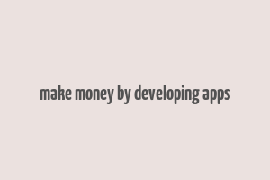 make money by developing apps