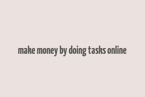 make money by doing tasks online