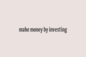 make money by investing