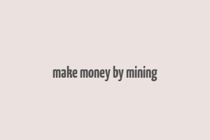 make money by mining