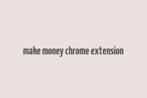 make money chrome extension