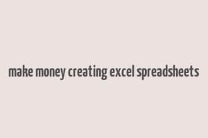 make money creating excel spreadsheets