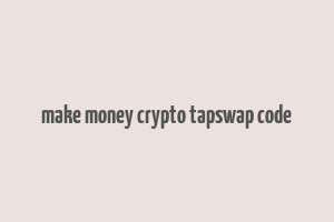 make money crypto tapswap code