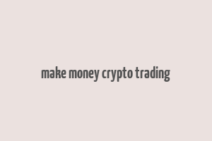 make money crypto trading