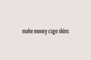 make money csgo skins