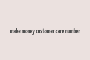 make money customer care number