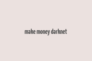 make money darknet