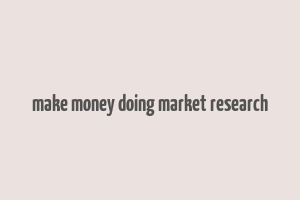 make money doing market research