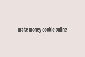 make money double online