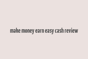 make money earn easy cash review