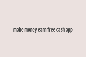 make money earn free cash app