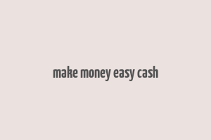 make money easy cash