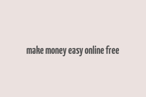 make money easy online free